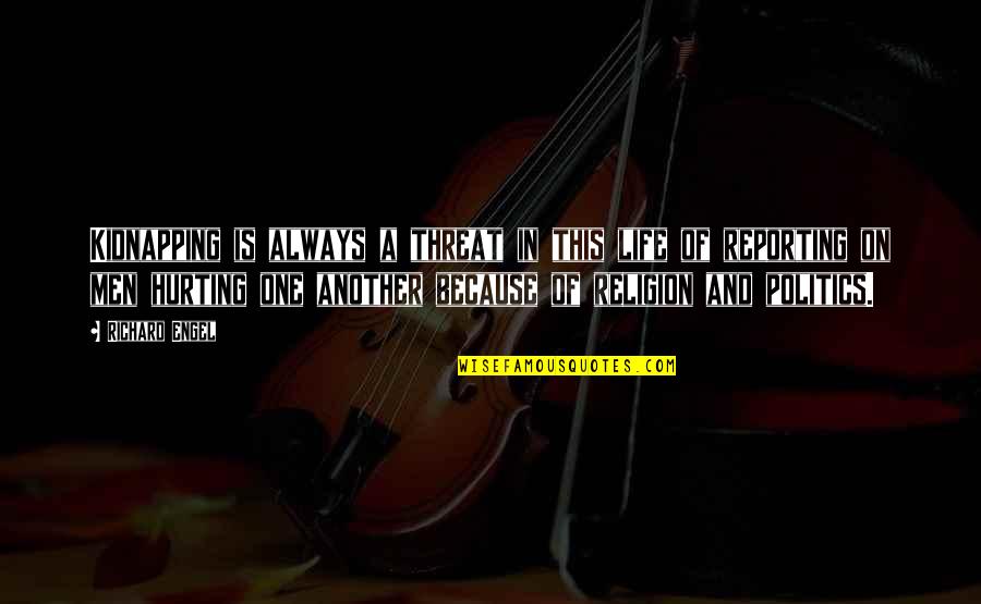 Anchor Themed Quotes By Richard Engel: Kidnapping is always a threat in this life Anchor Themed Quotes By Richard Engel: Kidnapping is always a threat in this life