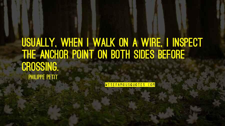 Anchor With Quotes By Philippe Petit: Usually, when I walk on a wire, I Anchor With Quotes By Philippe Petit: Usually, when I walk on a wire, I