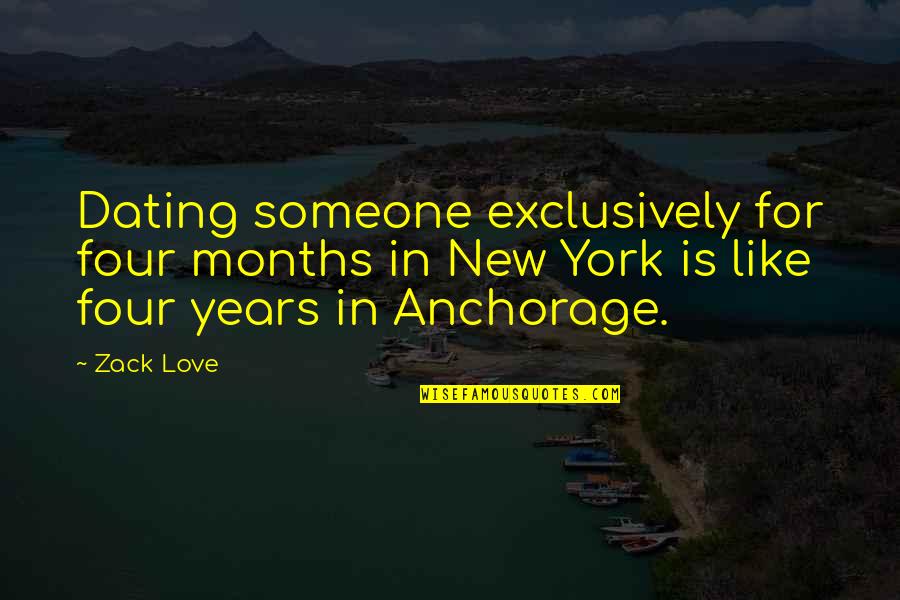 Anchorage's Quotes By Zack Love: Dating someone exclusively for four months in New