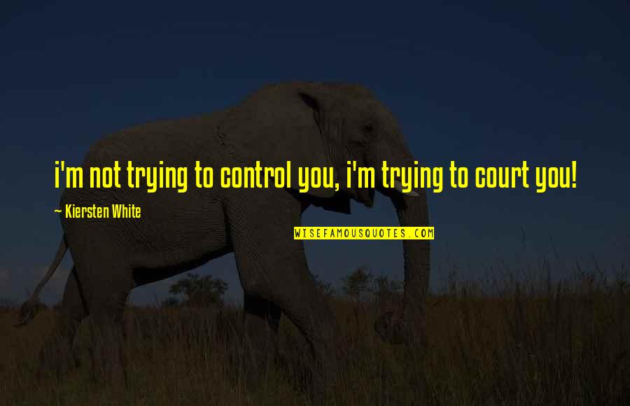 Anchorite Quotes By Kiersten White: i'm not trying to control you, i'm trying