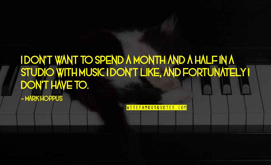 Anchorites Robes Quotes By Mark Hoppus: I don't want to spend a month and