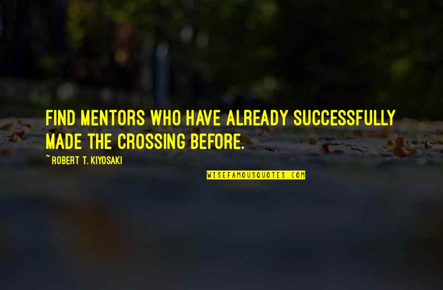 Anchorlee Guest Quotes By Robert T. Kiyosaki: find mentors who have already successfully made the