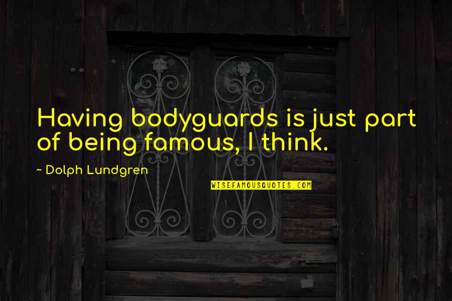 Anchorman 2 Brick Quotes By Dolph Lundgren: Having bodyguards is just part of being famous, Anchorman 2 Brick Quotes By Dolph Lundgren: Having bodyguards is just part of being famous,