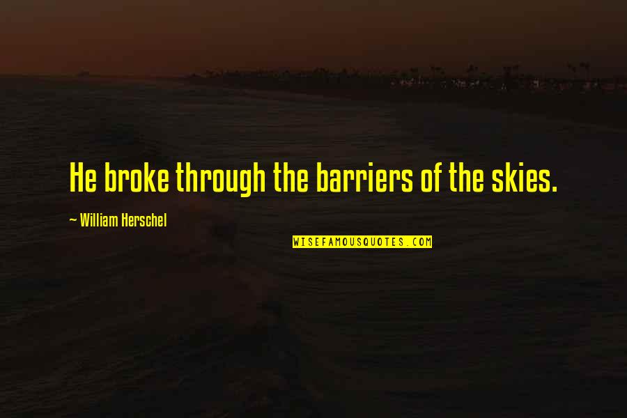 Anchorman 2 Supersized Version Quotes By William Herschel: He broke through the barriers of the skies.