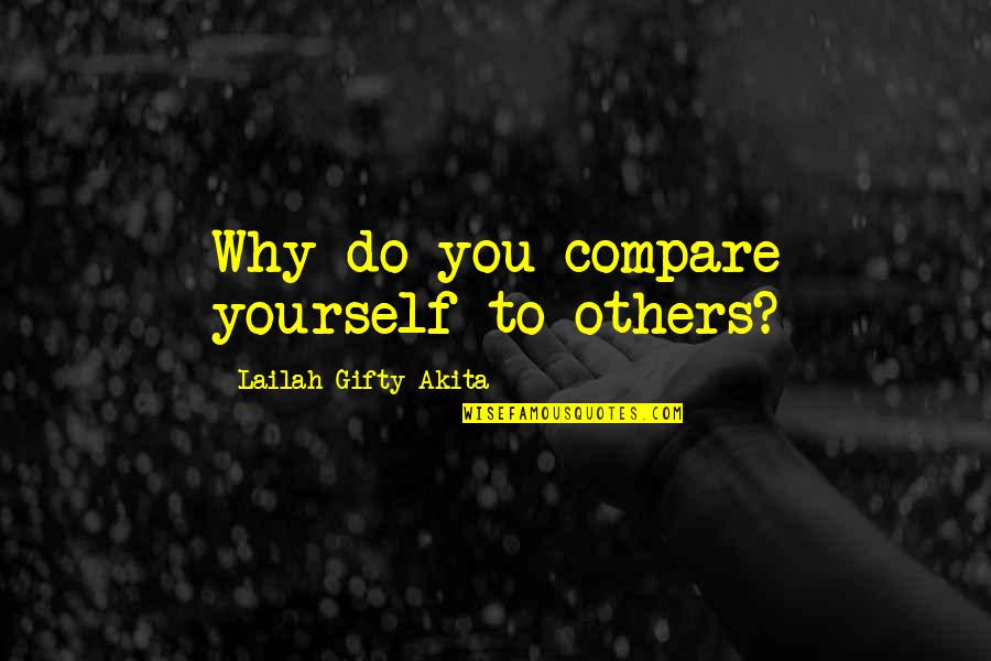 Anchorman Afternoon Delight Quotes By Lailah Gifty Akita: Why do you compare yourself to others?