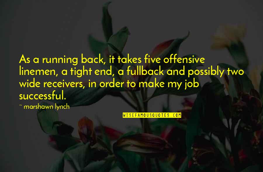 Anchorman Aftershave Quotes By Marshawn Lynch: As a running back, it takes five offensive Anchorman Aftershave Quotes By Marshawn Lynch: As a running back, it takes five offensive