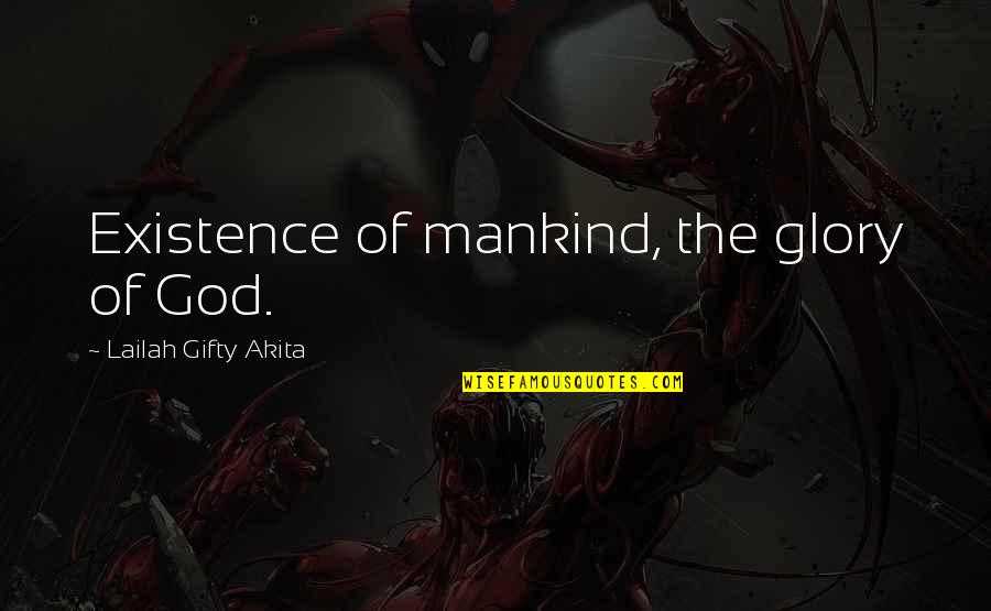 Anchorman Boxing Quote Quotes By Lailah Gifty Akita: Existence of mankind, the glory of God.