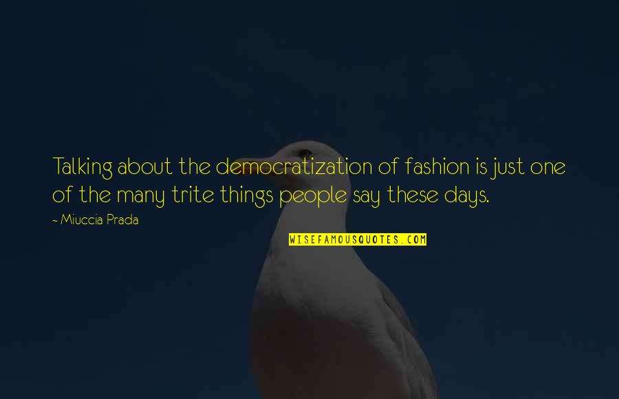 Anchorman Champ Quotes By Miuccia Prada: Talking about the democratization of fashion is just