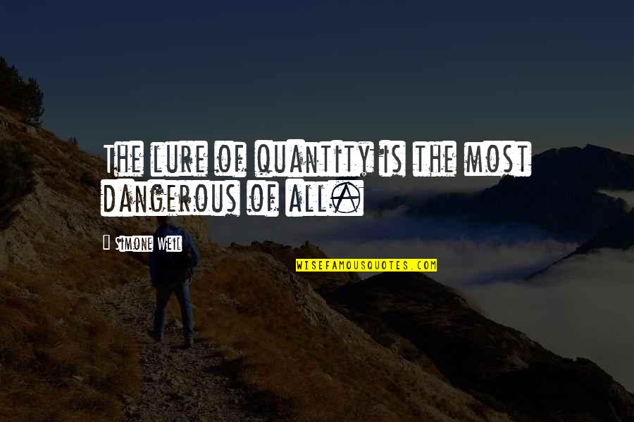 Anchorman Credits Quotes By Simone Weil: The lure of quantity is the most dangerous