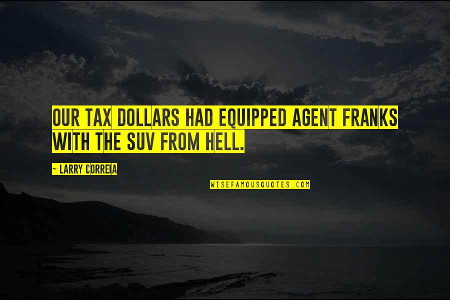 Anchorman Guns Quotes By Larry Correia: Our tax dollars had equipped Agent Franks with