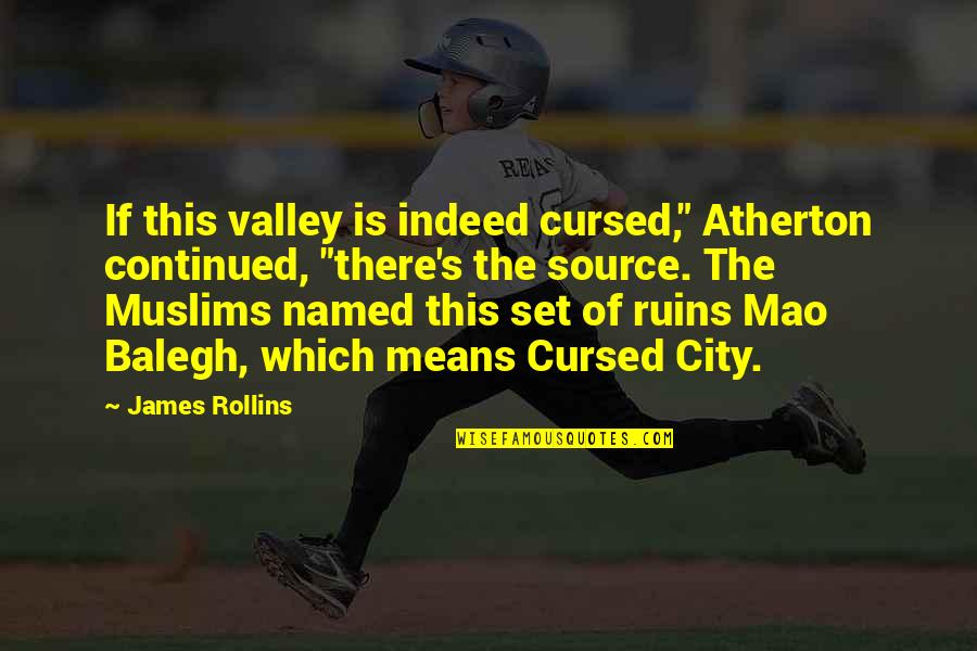 Anchorman Jogging Quotes By James Rollins: If this valley is indeed cursed," Atherton continued,