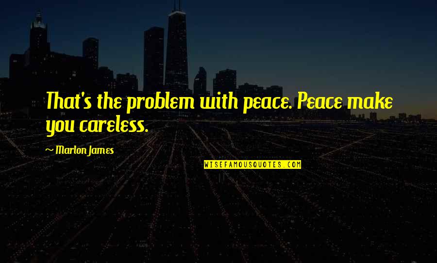 Anchorman Leather-bound Quotes By Marlon James: That's the problem with peace. Peace make you