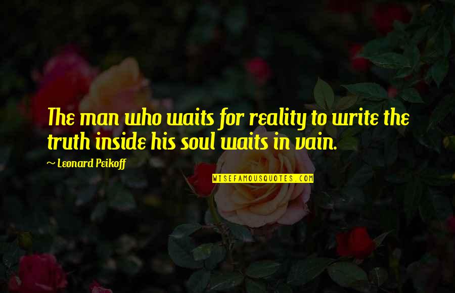 Anchorman Panther Quotes By Leonard Peikoff: The man who waits for reality to write