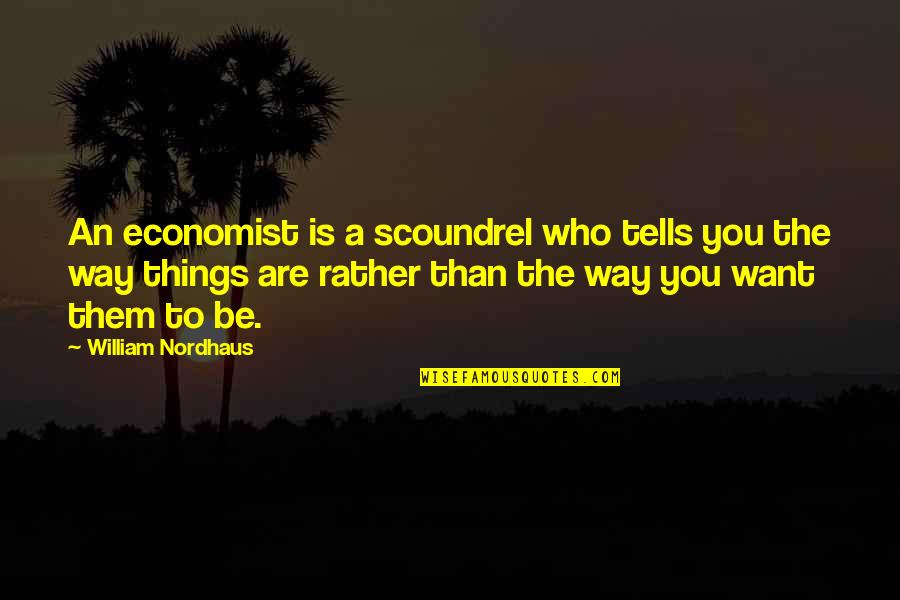 Anchorman Prank Call Quotes By William Nordhaus: An economist is a scoundrel who tells you