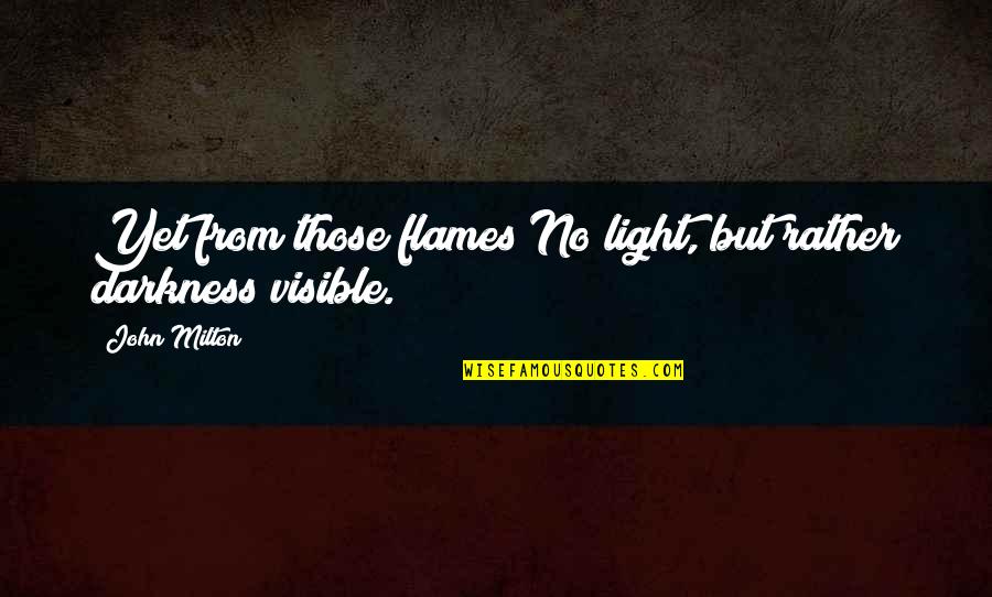 Anchorman Veronica Quotes By John Milton: Yet from those flames No light, but rather