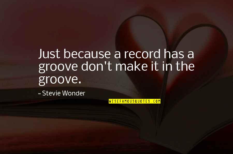Anchorman When In Rome Quotes By Stevie Wonder: Just because a record has a groove don't