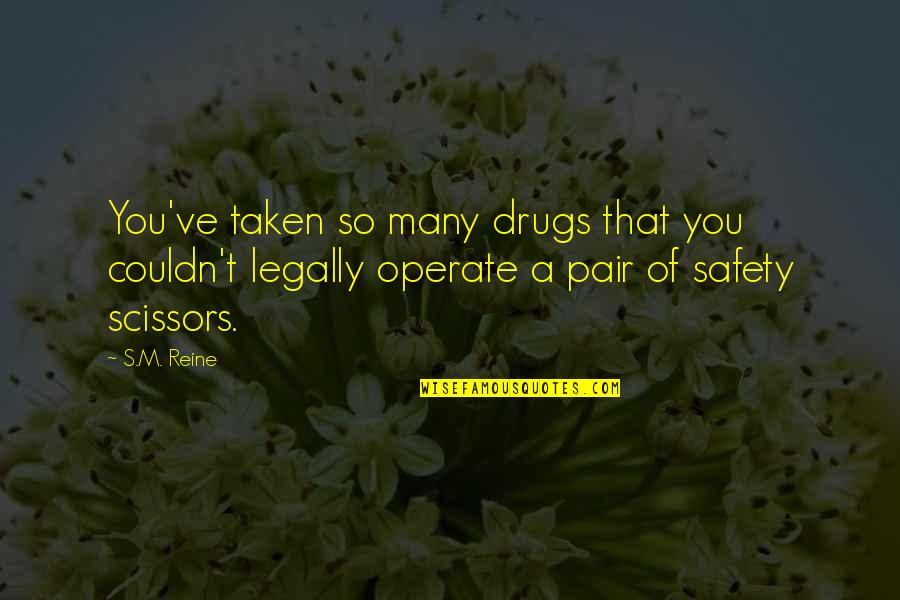 Anchorperson In A Sentence Quotes By S.M. Reine: You've taken so many drugs that you couldn't