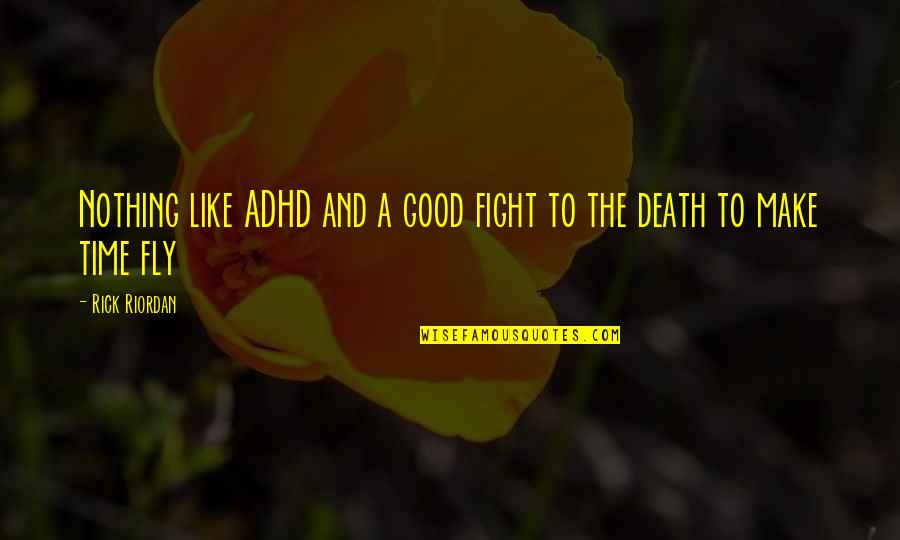 Anchors And Friends Quotes By Rick Riordan: Nothing like ADHD and a good fight to