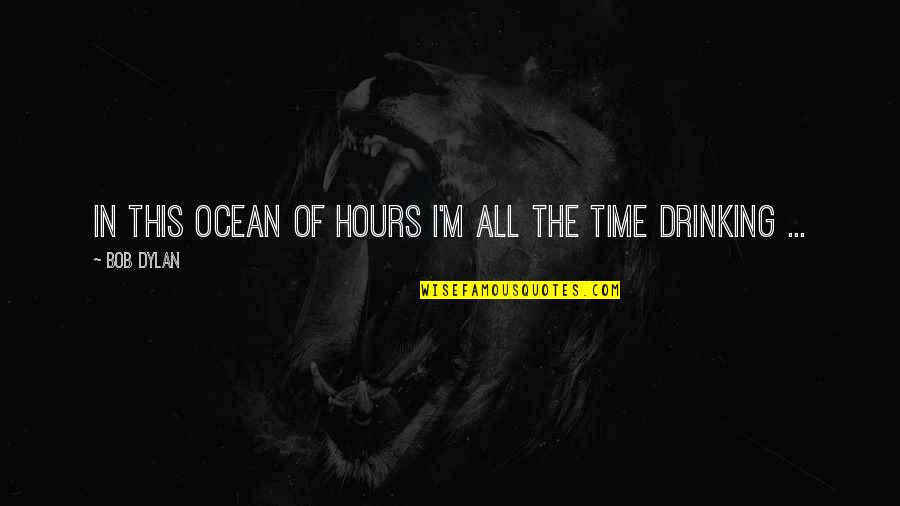 Anchors And God Quotes By Bob Dylan: In this ocean of hours I'm all the