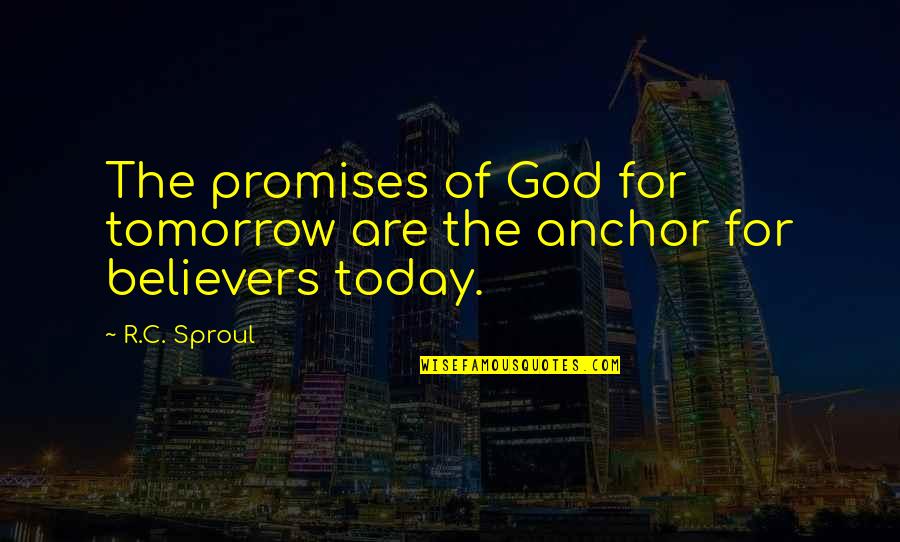 Anchors And God Quotes By R.C. Sproul: The promises of God for tomorrow are the