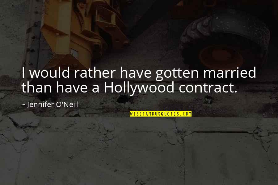 Anchors And Strength Quotes By Jennifer O'Neill: I would rather have gotten married than have