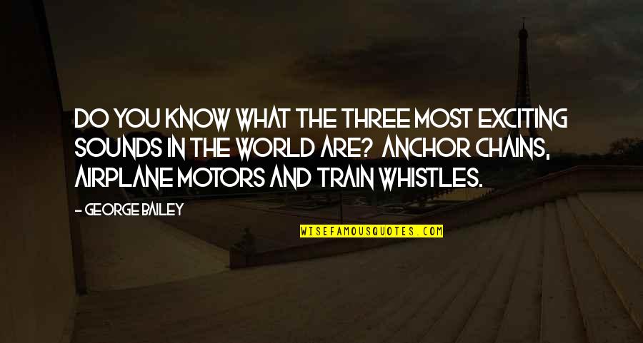 Anchors Quotes By George Bailey: Do you know what the three most exciting