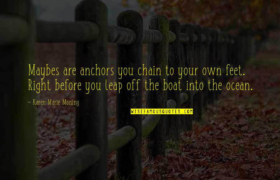 Anchors Quotes By Karen Marie Moning: Maybes are anchors you chain to your own