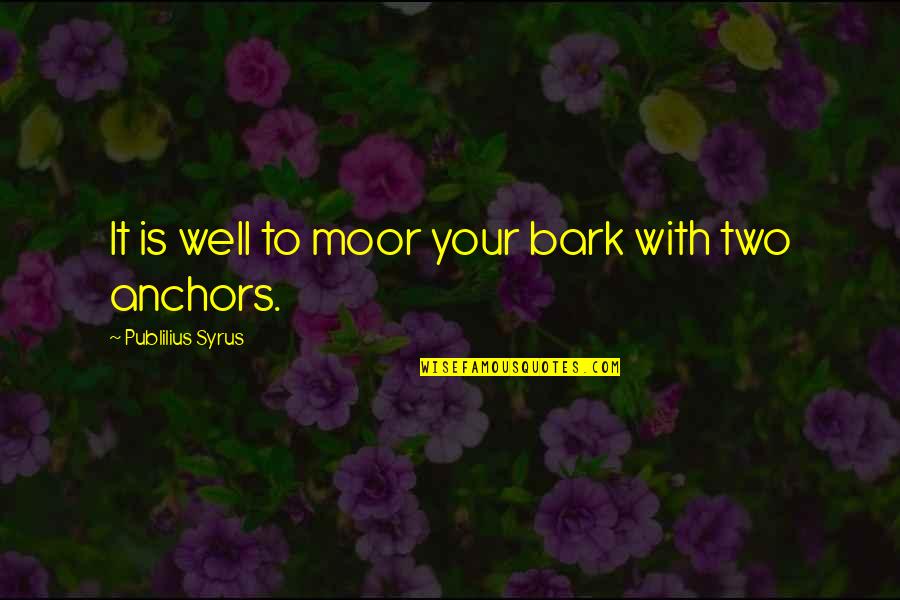 Anchors Quotes By Publilius Syrus: It is well to moor your bark with