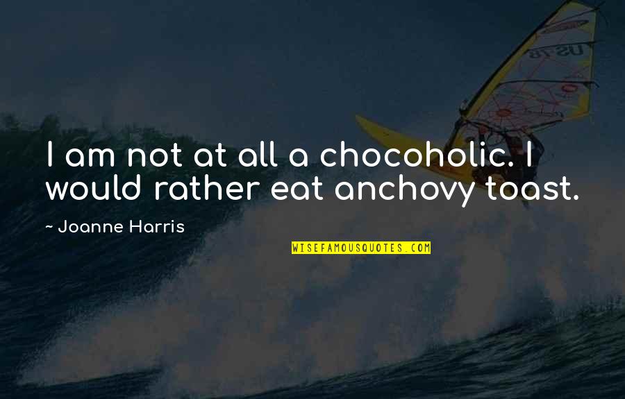 Anchovy Quotes By Joanne Harris: I am not at all a chocoholic. I