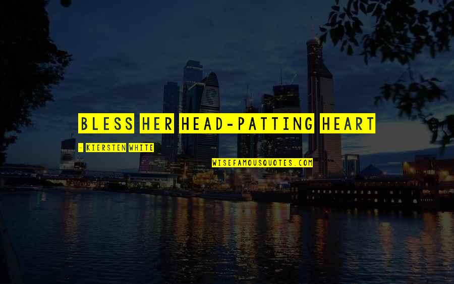 Anchura En Quotes By Kiersten White: Bless her head-patting heart Anchura En Quotes By Kiersten White: Bless her head-patting heart