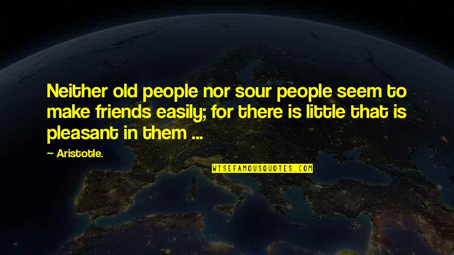 Ancianos Biblia Quotes By Aristotle.: Neither old people nor sour people seem to