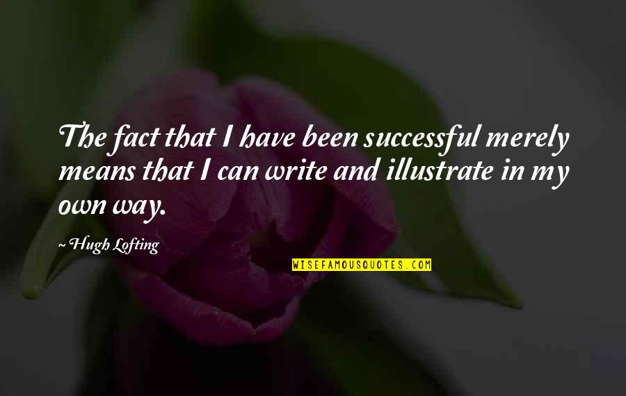 Ancianos En Quotes By Hugh Lofting: The fact that I have been successful merely