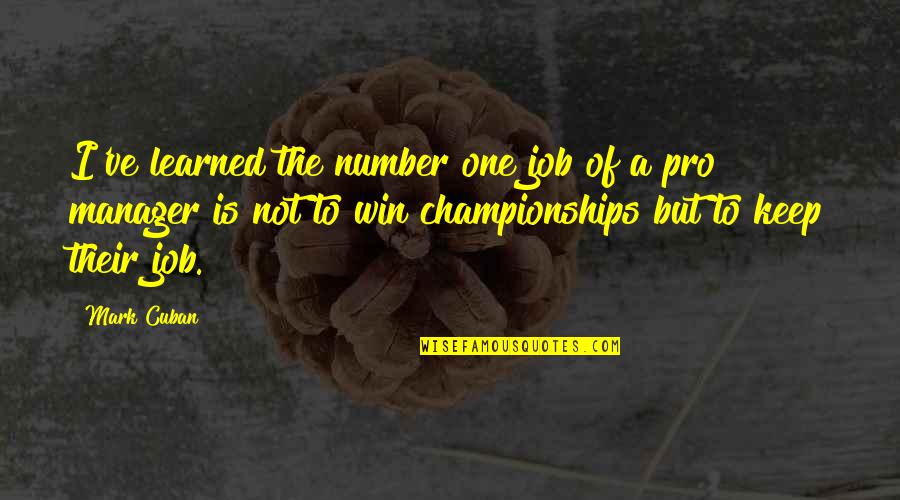 Ancianos En Quotes By Mark Cuban: I've learned the number one job of a Ancianos En Quotes By Mark Cuban: I've learned the number one job of a
