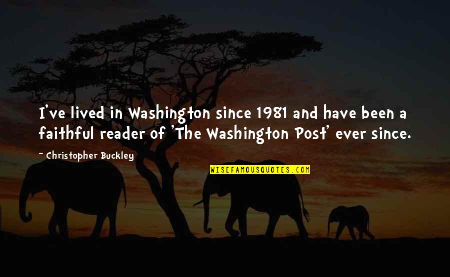 Ancianos Enfermos Quotes By Christopher Buckley: I've lived in Washington since 1981 and have Ancianos Enfermos Quotes By Christopher Buckley: I've lived in Washington since 1981 and have