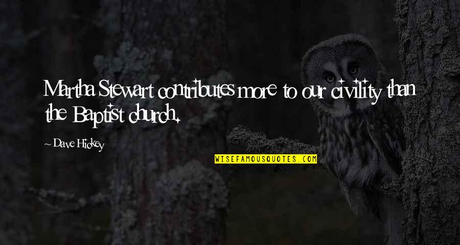Anciens Scientifiques Quotes By Dave Hickey: Martha Stewart contributes more to our civility than