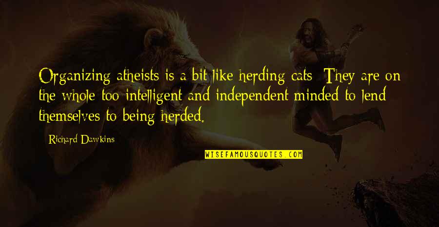 Ancient Battlefield Quotes By Richard Dawkins: Organizing atheists is a bit like herding cats; Ancient Battlefield Quotes By Richard Dawkins: Organizing atheists is a bit like herding cats;