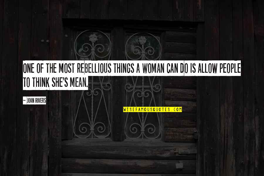 Ancient Calendars Quotes By Joan Rivers: One of the most rebellious things a woman