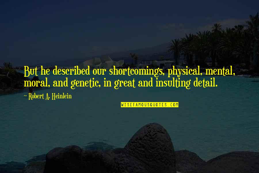 Ancient Carthage Quotes By Robert A. Heinlein: But he described our shortcomings, physical, mental, moral,