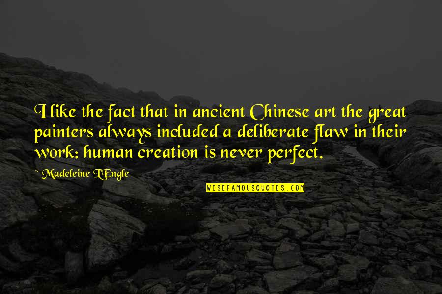 Ancient Chinese Art Quotes By Madeleine L'Engle: I like the fact that in ancient Chinese
