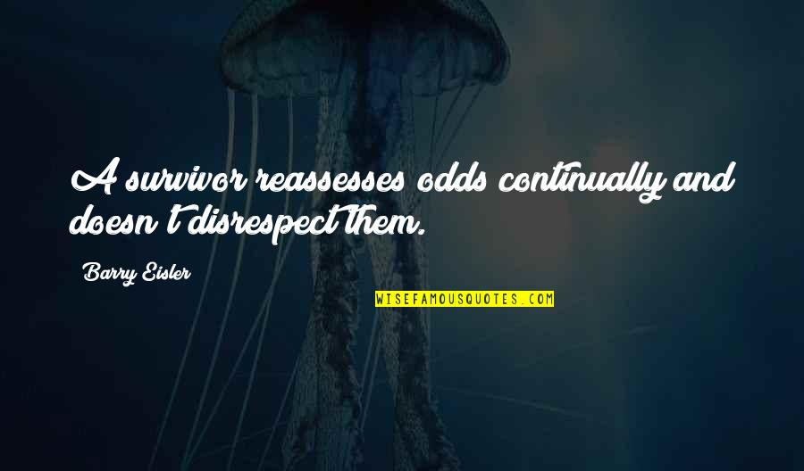 Ancient Chinese Emperor Quotes By Barry Eisler: A survivor reassesses odds continually and doesn't disrespect