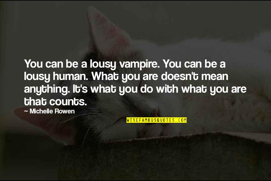Ancient Chinese Philosophers Quotes By Michelle Rowen: You can be a lousy vampire. You can