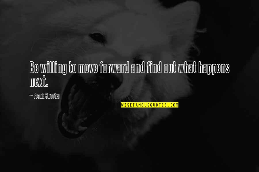Ancient Chinese Proverb Quotes By Frank Shorter: Be willing to move forward and find out Ancient Chinese Proverb Quotes By Frank Shorter: Be willing to move forward and find out