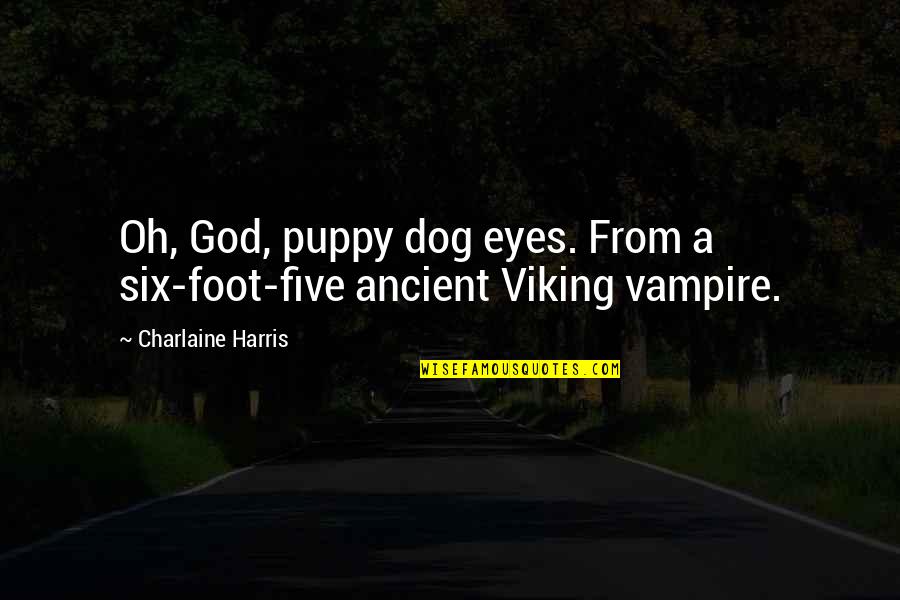 Ancient Dog Quotes By Charlaine Harris: Oh, God, puppy dog eyes. From a six-foot-five