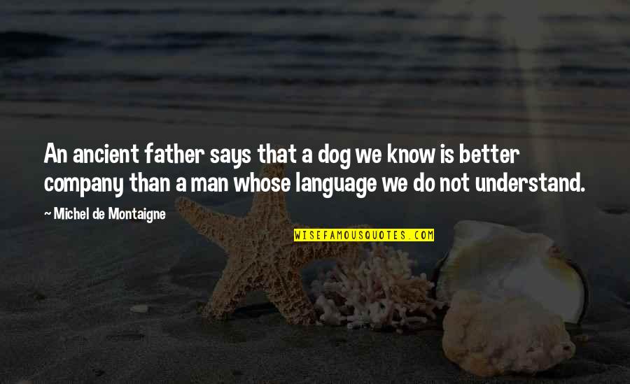 Ancient Dog Quotes By Michel De Montaigne: An ancient father says that a dog we Ancient Dog Quotes By Michel De Montaigne: An ancient father says that a dog we