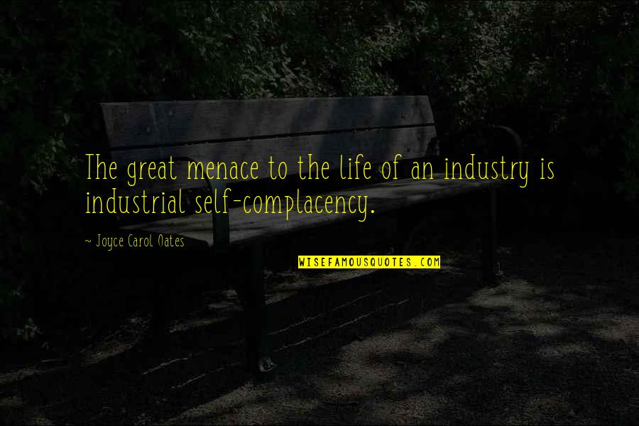 Ancient Eastern Quotes By Joyce Carol Oates: The great menace to the life of an