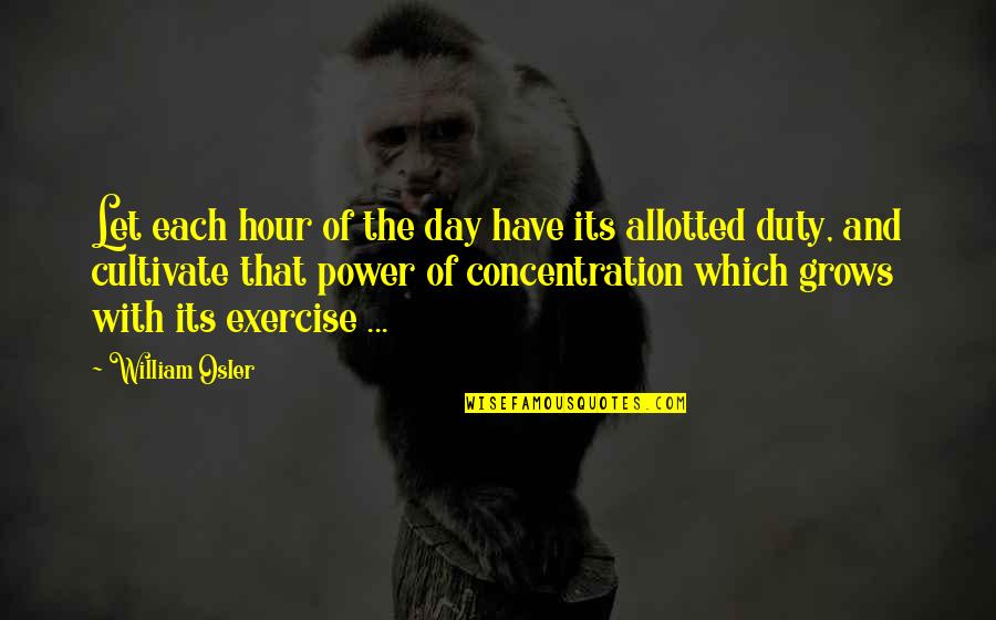 Ancient Egypt Pyramid Quotes By William Osler: Let each hour of the day have its Ancient Egypt Pyramid Quotes By William Osler: Let each hour of the day have its