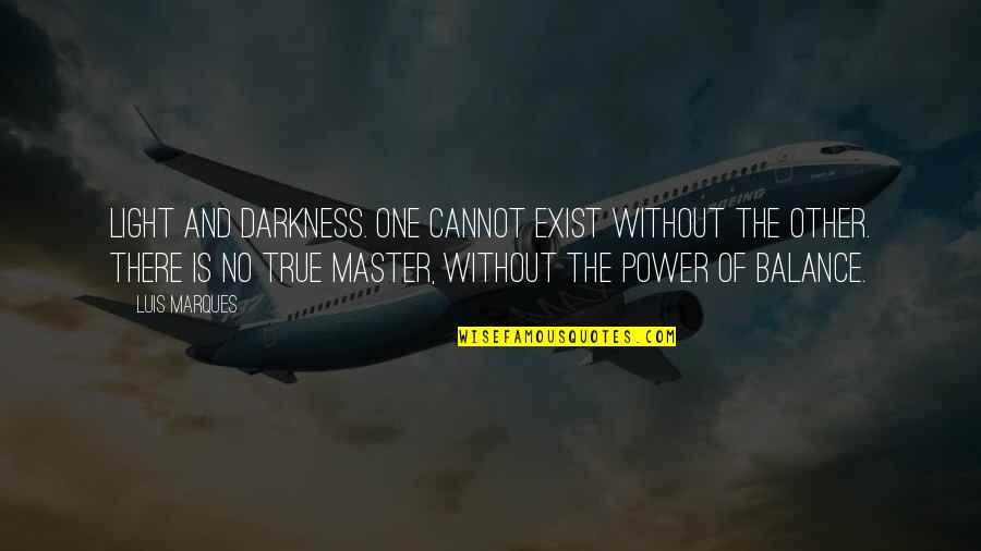 Ancient Egypt Quotes By Luis Marques: Light and Darkness. One cannot exist without the