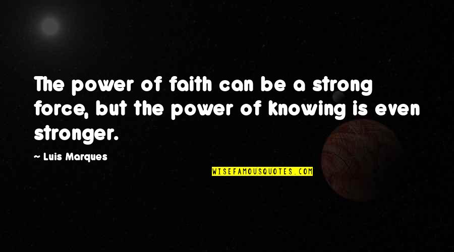 Ancient Egypt Quotes By Luis Marques: The power of faith can be a strong