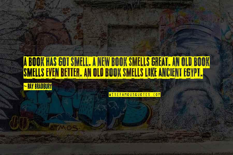 Ancient Egypt Quotes By Ray Bradbury: A book has got smell. A new book