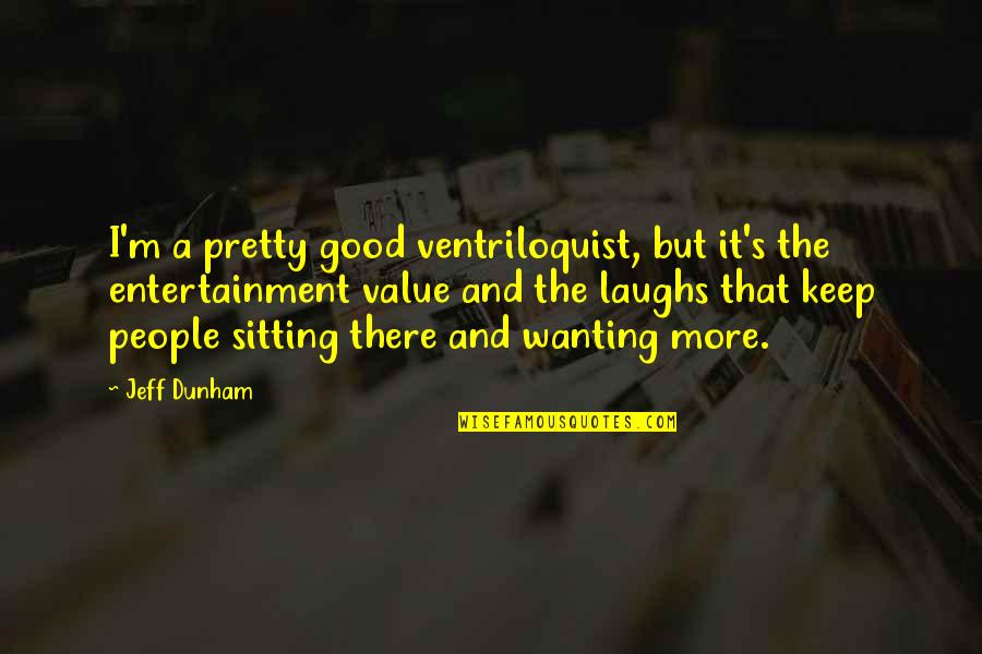Ancient Egyptian Architecture Quotes By Jeff Dunham: I'm a pretty good ventriloquist, but it's the